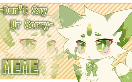 【兽设/meme】Don t Say Ur Sorry